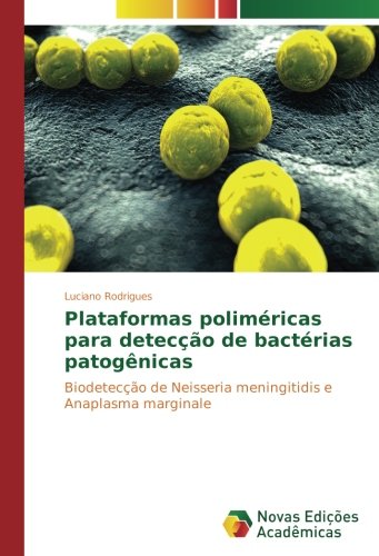 Plataformas poliméricas para detecção de bactérias patogênicas: Biodetecção de Neisseria meningitidis e Anaplasma marginale