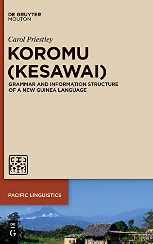 Koromu (Kesawai): Grammar and Information Structure of a New Guinea Language (Pacific Linguistics [PL], 658)