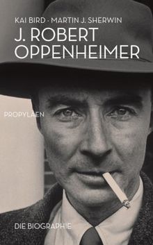 J. Robert Oppenheimer: Die Biographie