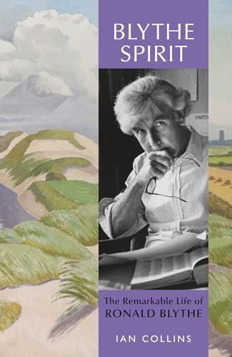 Ian Collins Blythe Spirit, The Remarkable Life Of Ronald Blythe, Winner Of The New Angle Prize 2025