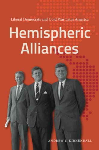 Hemispheric Alliances: Liberal Democrats and Cold War Latin America