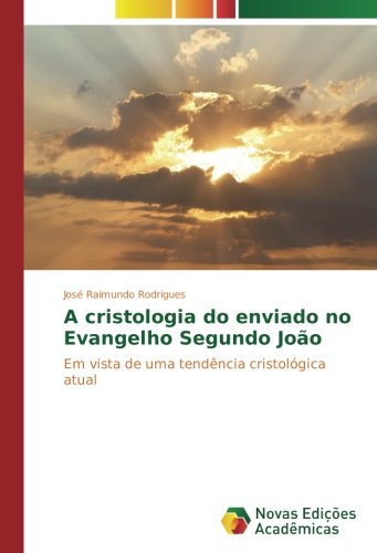 A cristologia do enviado no Evangelho Segundo João: Em vista de uma tendência cristológica atual