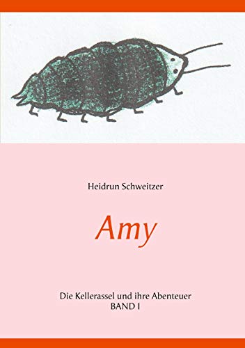 Amy: Die Kellerassel und ihre Abenteuer