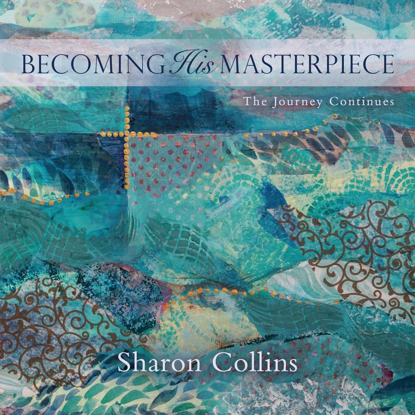 Becoming His Masterpiece: The Journey Continues