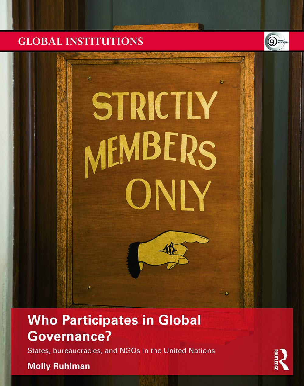 Who Participates in Global Governance?: States, bureaucracies, and NGOs in the United Nations (Global Institutions, 86, Band 86)