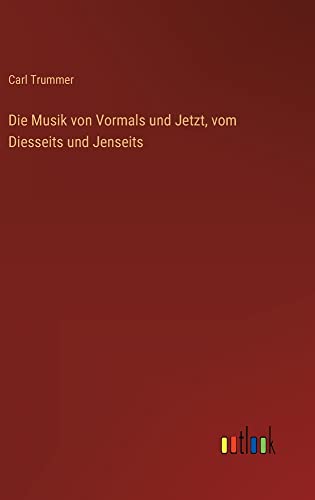 Die Musik von Vormals und Jetzt, vom Diesseits und Jenseits