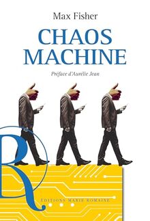 Chaos machine : enquête sur les méthodes des réseaux sociaux pour réorganiser nos esprits et notre monde