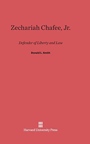 Zechariah Chafee, Jr.: Defender of Liberty and Law