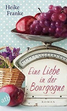 Eine Liebe in der Bourgogne: Roman