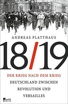 Der Krieg nach dem Krieg: Deutschland zwischen Revolution und Versailles 1918/19