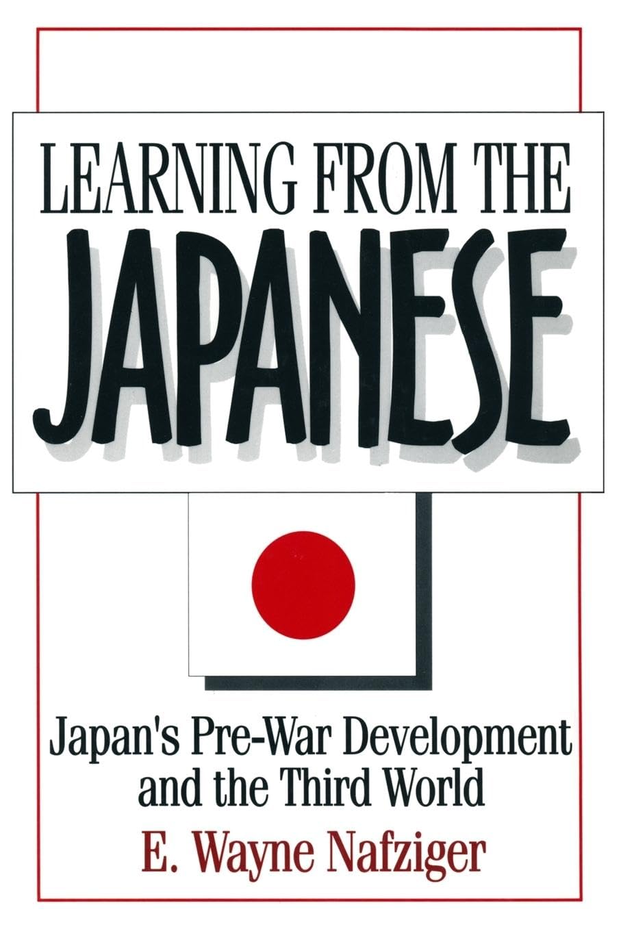 Learning from the Japanese: Japan's Pre-war Development and the Third World (Japan in the Modern World (Paperback))