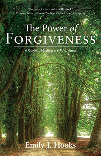 Hooks, Emily J. The Power Of Forgiveness, A Guide To Healing And Wholeness
