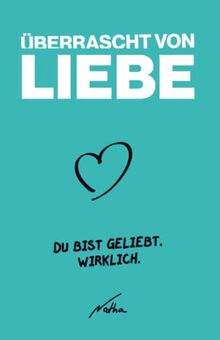 Überrascht von Liebe: Du bist geliebt. Wirklich.