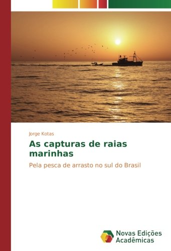 As capturas de raias marinhas: Pela pesca de arrasto no sul do Brasil