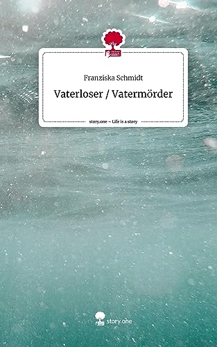 Vaterloser / Vatermörder. Life is a Story - story.one
