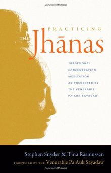 Practicing the Jhanas: Traditional Concentration Meditation as Presented by the Venerable Pa Auk Sayadaw