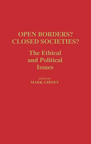 Open Borders? Closed Societies?: The Ethical and Political Issues (Contributions in Political Science)