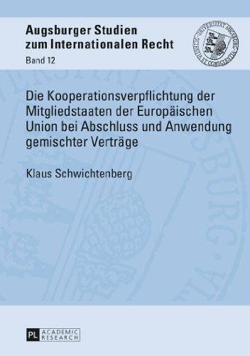 Die Kooperationsverpflichtung der Mitgliedstaaten der Europäischen Union bei Abschluss und Anwendung gemischter Verträge (Augsburger Studien zum internationalen Recht)