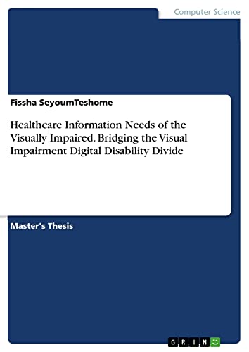 Healthcare Information Needs of the Visually Impaired. Bridging the Visual Impairment Digital Disability Divide: Magisterarbeit