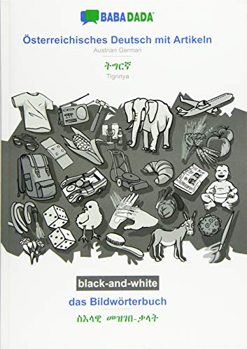 BABADADA black-and-white, Österreichisches Deutsch mit Artikeln - Tigrinya (in ge'ez script), das Bildwörterbuch - visual dictionary (in ge'ez ... Tigrinya (in ge'ez script), visual dictionary