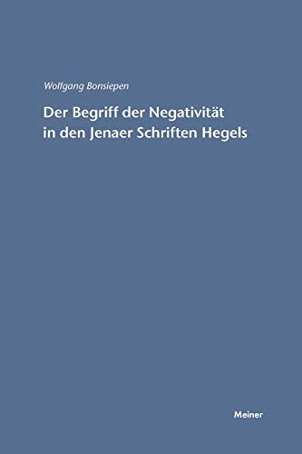 Der Begriff der Negativität in den Jenaer Schriften Hegels (Hegel-Studien, Beihefte)