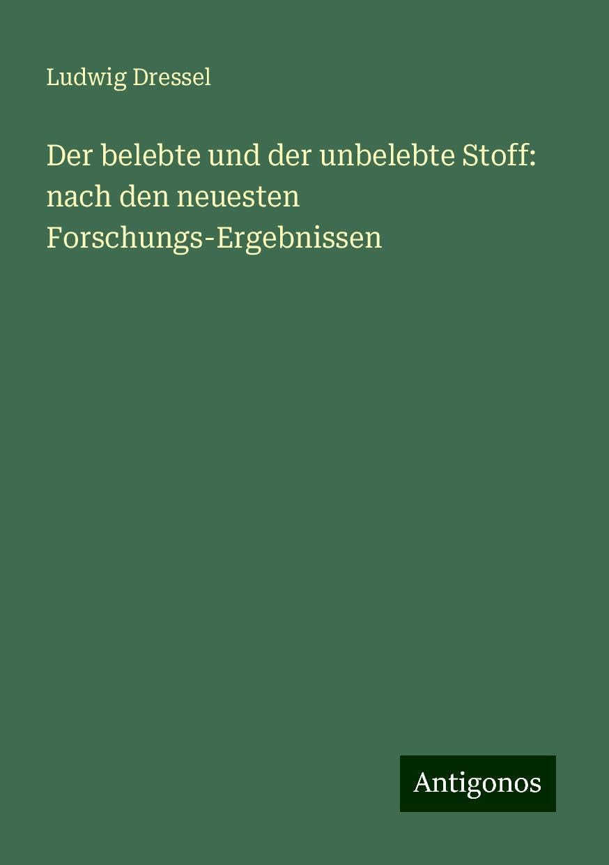 Der belebte und der unbelebte Stoff: nach den neuesten Forschungs-Ergebnissen