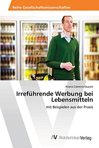 Irreführende Werbung bei Lebensmitteln: mit Beispielen aus der Praxis