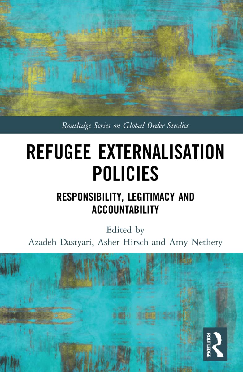Refugee Externalisation Policies: Responsibility, Legitimacy and Accountability (Routledge Series on Global Order Studies)