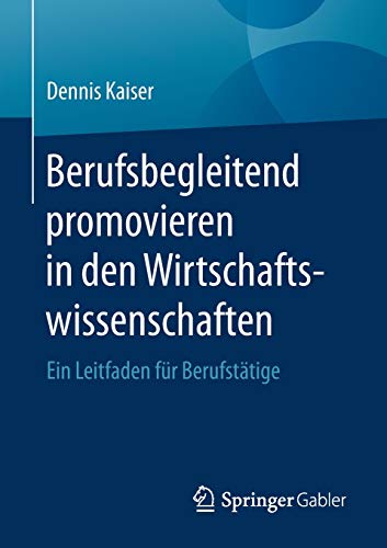Berufsbegleitend promovieren in den Wirtschaftswissenschaften - Dennis Kaiser Kartoniert (TB)
