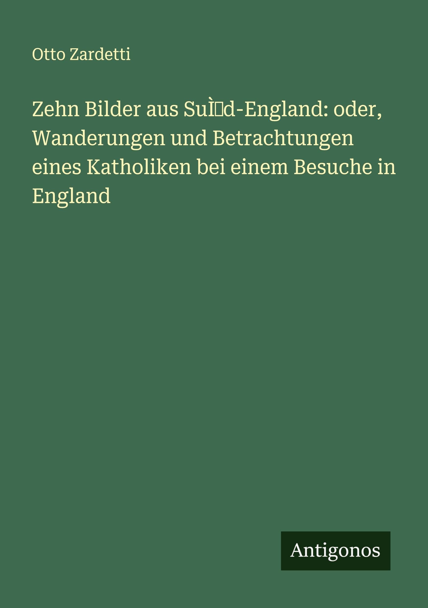 Zehn Bilder aus Süd-England: oder, Wanderungen und Betrachtungen eines Katholiken bei einem Besuche in England