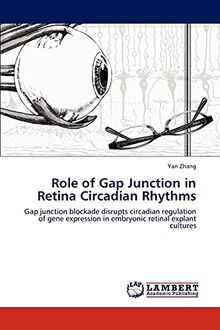 Role of Gap Junction in Retina Circadian Rhythms: Gap junction blockade disrupts circadian regulation of gene expression in embryonic retinal explant cultures