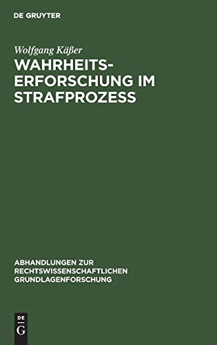 Wahrheitserforschung im Strafprozeß: Methoden der Sachverhaltsaufklärung (Abhandlungen zur rechtswissenschaftlichen Grundlagenforschung, 14, Band 14)