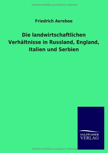 Die landwirtschaftlichen Verhältnisse in Russland, England, Italien und Serbien