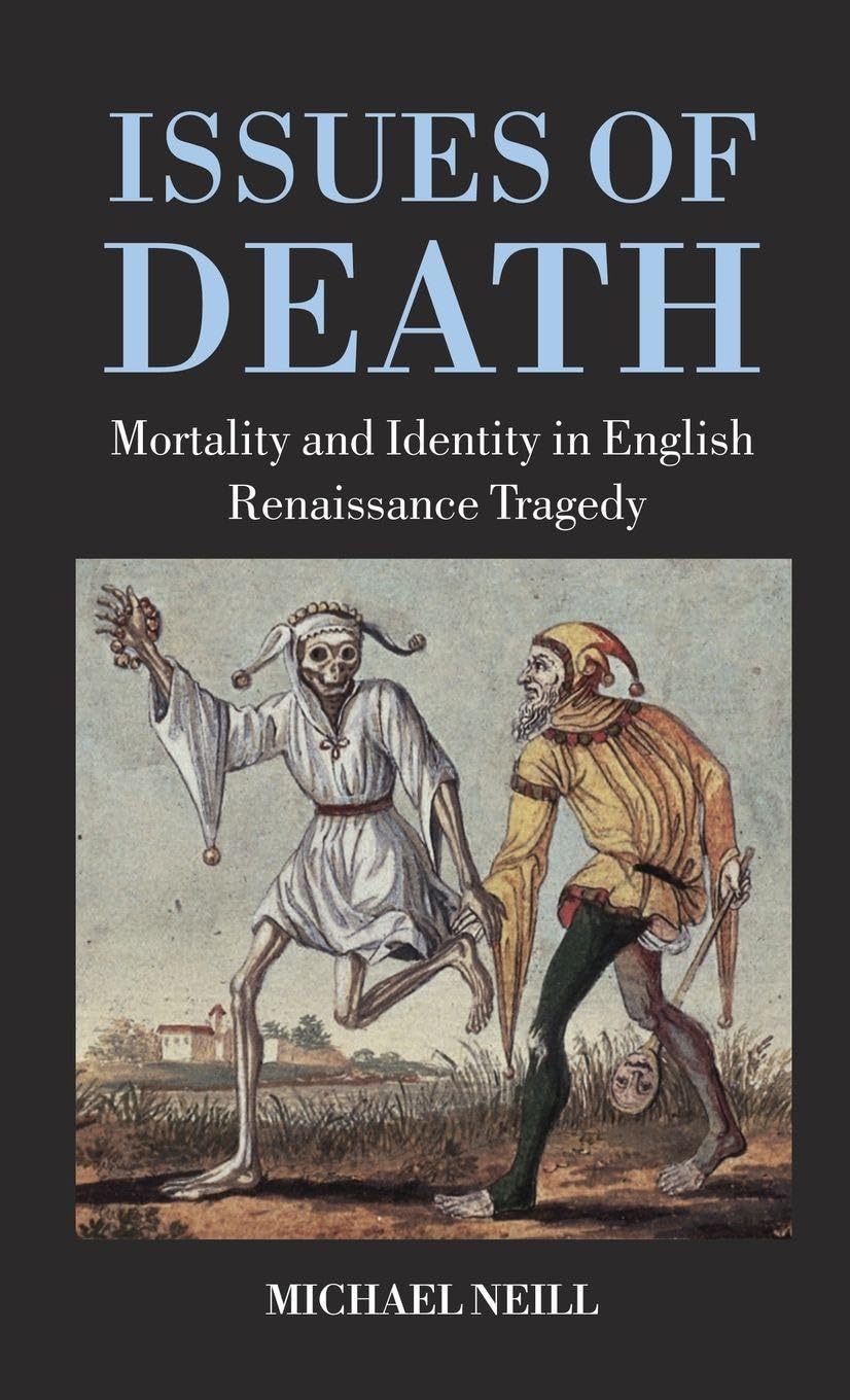 ISSUES OF DEATH C: Mortality and Identity in English Renaissance Tragedy