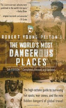 Robert Young Pelton's The World's Most Dangerous Places: 5th Edition