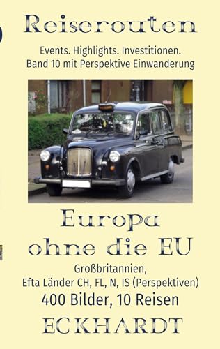 Europa ohne die EU: Großbritannien, EFTA Länder CH, FL, N, IS (Perspektiven): 400 Bilder. 10 Reisen. Events. Highlights. Investitionen. Perspektive Einwanderung. (Reiserouten)