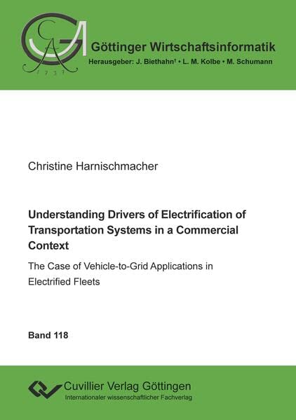 Understanding Drivers of Electrification of Transportation Systems in a Commercial Context: The Case of Vehicle-to-Grid Applications in Electrified Fleets (Göttinger Wirtschaftsinformatik)