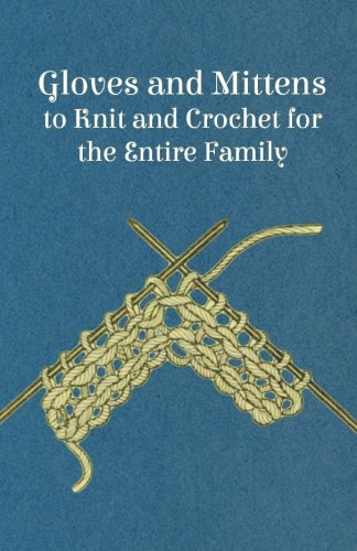 Gloves and Mittens to Knit and Crochet for the Entire Family