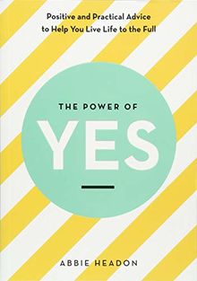 The Power of YES: positive and practical advice to help you live life to the full