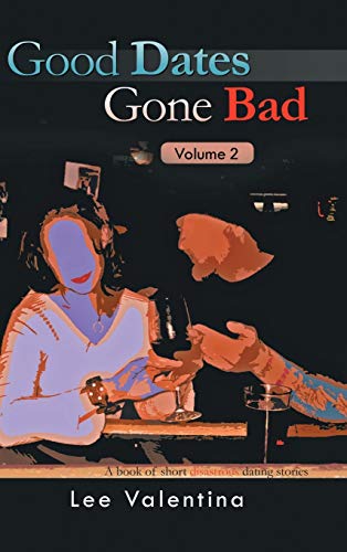 Good Dates Gone Bad: Volume 2: a Book of Short Disastrous Dating Stories