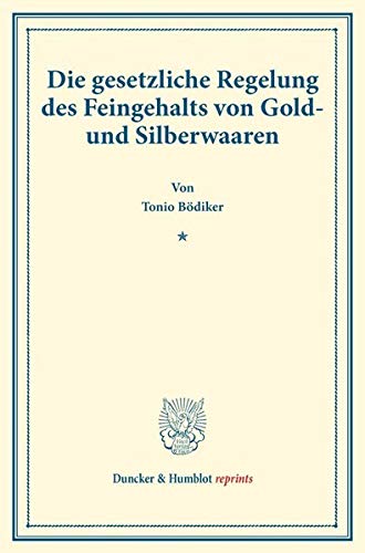 Die gesetzliche Regelung des Feingehalts von Gold- und Silberwaaren.: (Staats- und socialwissenschaftliche Forschungen VI.3). (Duncker & Humblot reprints)
