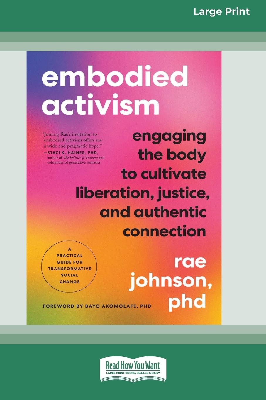 Embodied Activism: Engaging the Body to Cultivate Liberation, Justice, and Authentic Connection--A Practical Guide for Transformative Social Change [Large Print 16 Pt Edition]