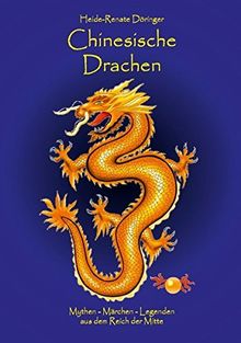 Chinesische Drachen: Mythen - Märchen - Legenden aus dem Reich der Mitte