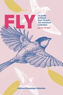 FLY: Le guide pratique pour réussir son aventure collective