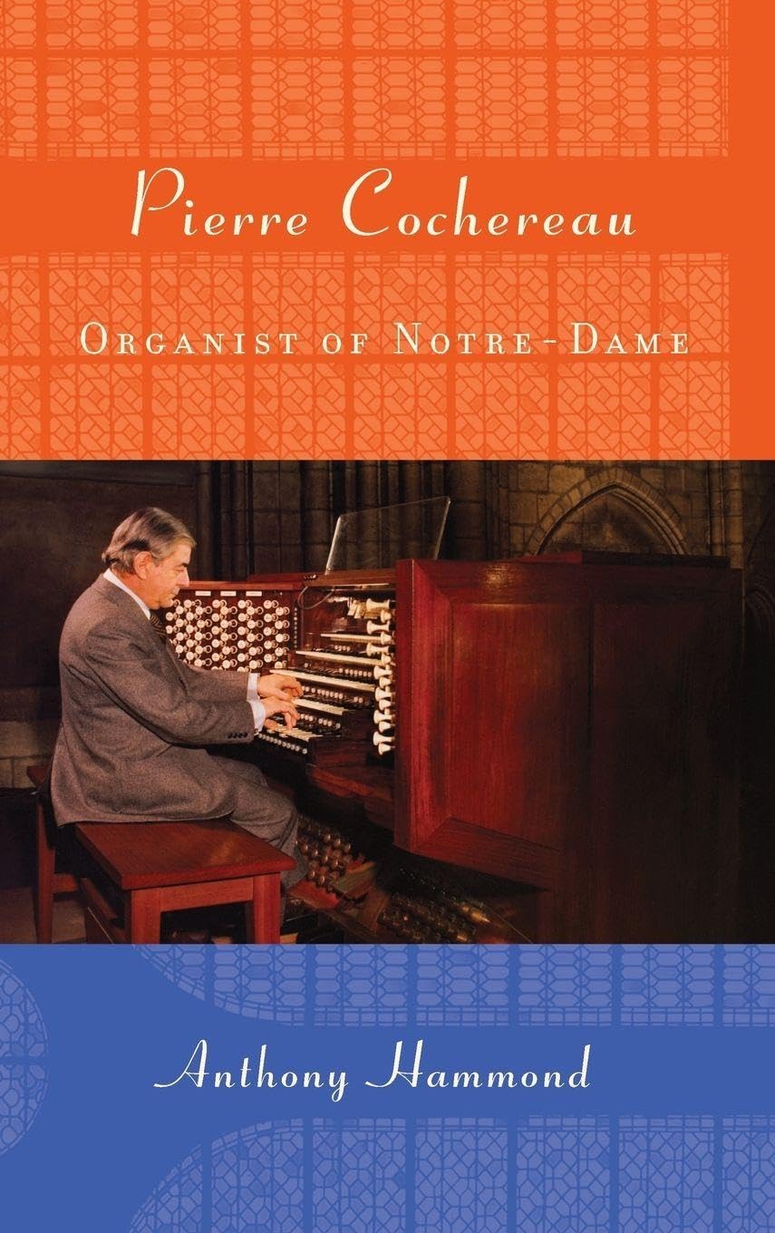 Pierre Cochereau: Organist of Notre-Dame (Eastman Studies in Music, 91, Band 91)