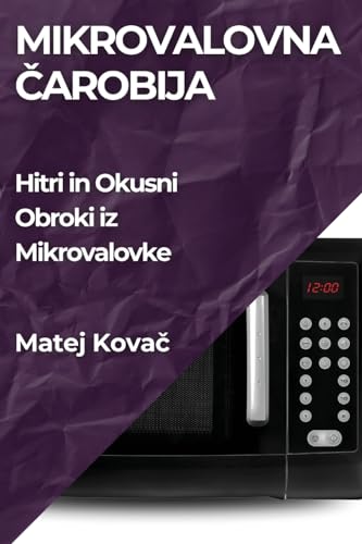 Mikrovalovna ¿arobija: Hitri in Okusni Obroki iz Mikrovalovke