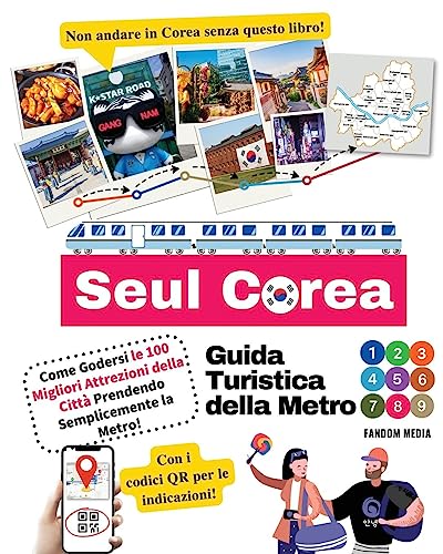 Guida Turistica della Metro di Seul Corea – Come Godersi le 100 Migliori Attrezioni della Città Prendendo Semplicemente la Metro!