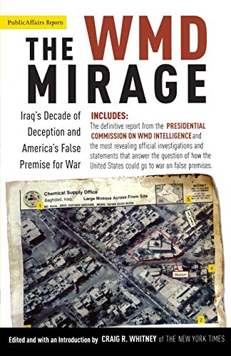 The Wmd Mirage: Iraq's Decade of Deception and America's False Premise for War (Publicaffairs Reports)