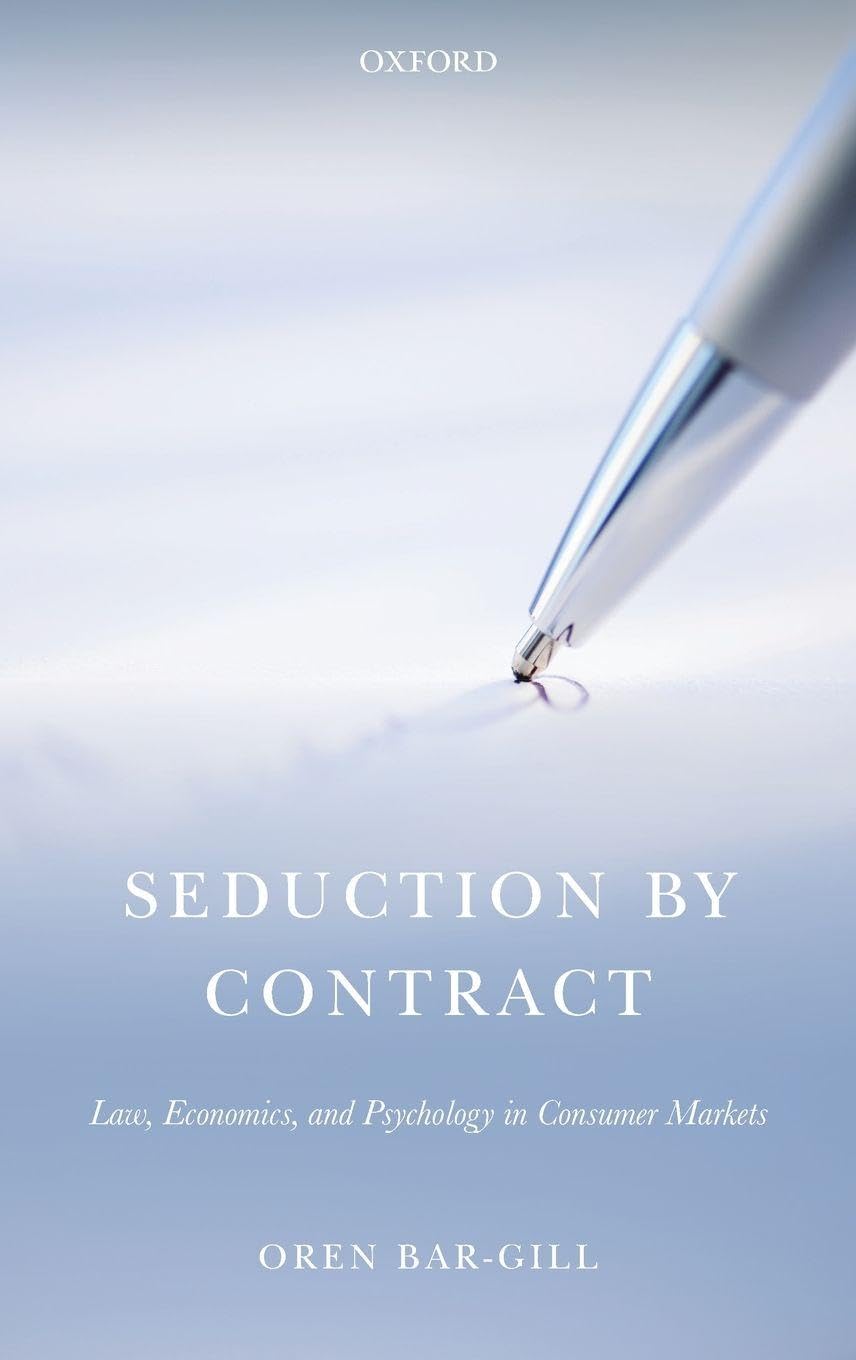 SEDUCTION BY CONTRACT C: Law, Economics, and Psychology in Consumer Markets