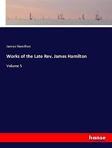 Works of the Late Rev. James Hamilton: Volume 5